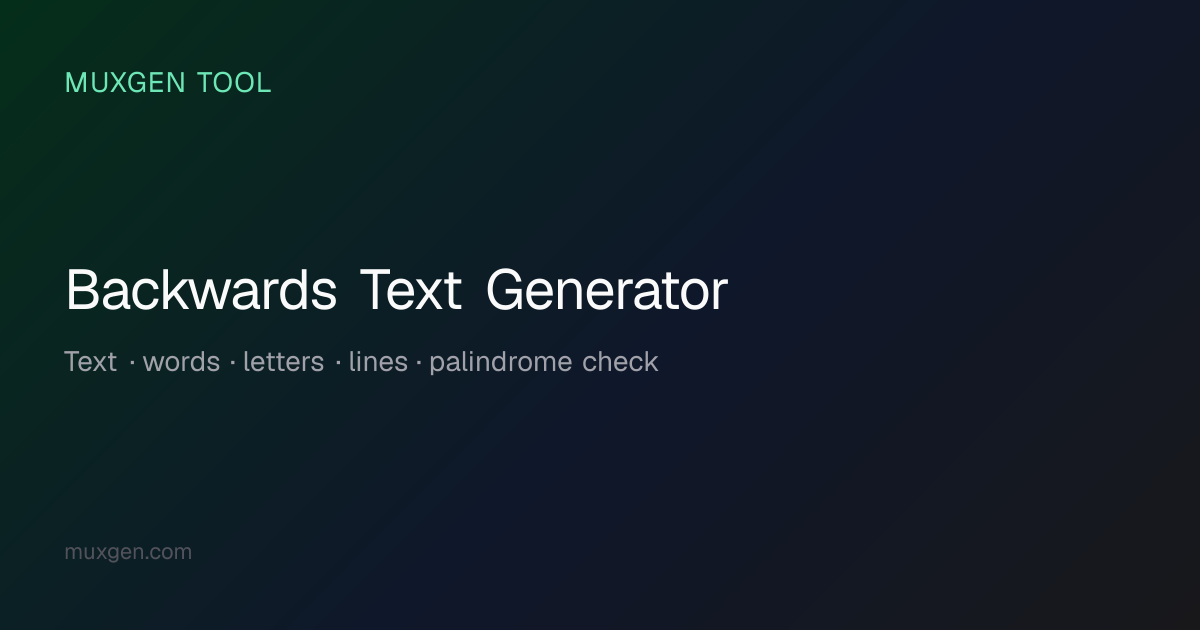 Backwards Text Generator — 3 Reverse Modes, Live Preview & Copy | Muxgen