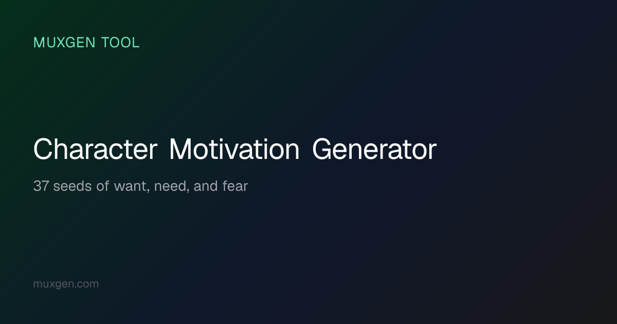 Character Motivation Generator — Want, Need & Fear (37 Seeds) | Muxgen